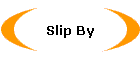 Slip By